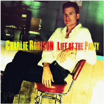 Life Of The Party by Charlie Robison