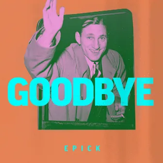 Goodbye by Epick