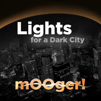 Lights for a Dark City by Mooger!