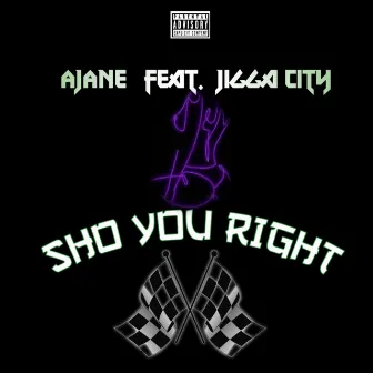 Sho You Right by Ajane