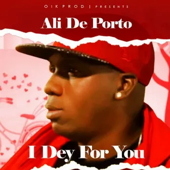 I Dey for You by Ali de Porto