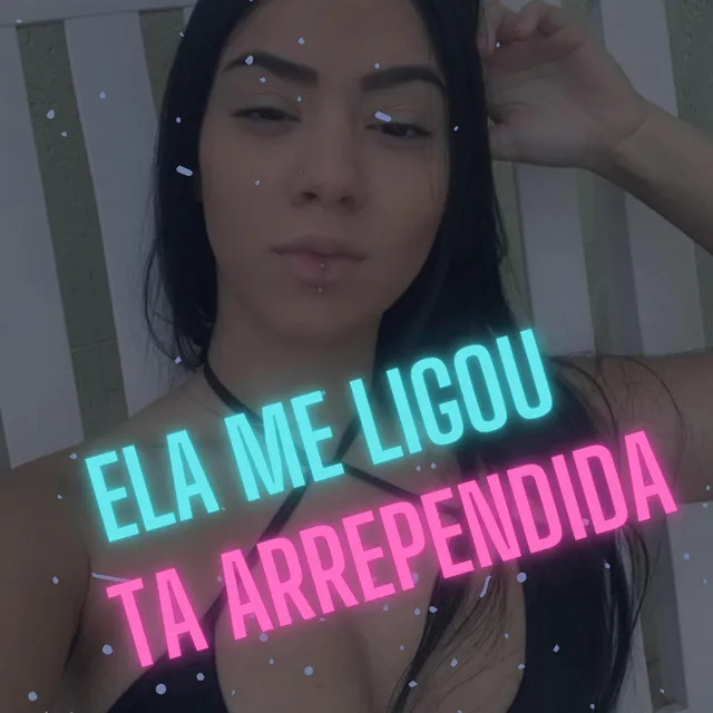 ELA ME LIGOU,TA ARREPENDIDA