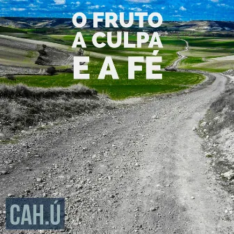 O Fruto a Culpa e a Fé by CAH.Ú