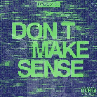 Don't Make Sense by Trapson