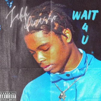 Wait 4 U by Jahh Picasso