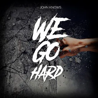 We Go Hard by John Knows