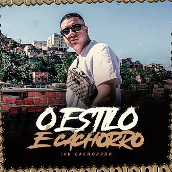 O Estilo é Cachorro by DJ Ian Cachorrão