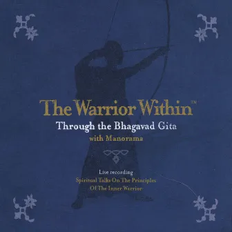 The Warrior Within Through the Bhagavad Gita by Manorama