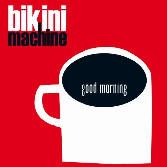 Good Morning by Bikini Machine