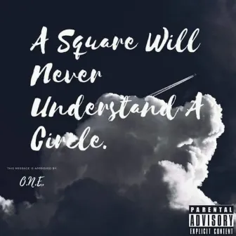 A Square Will Never Understand a Circle by O.N.E.