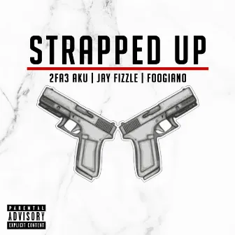 Strapped Up by 2fa3 Aku