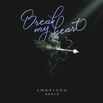 Break My Heart (Remix) by Ametisto