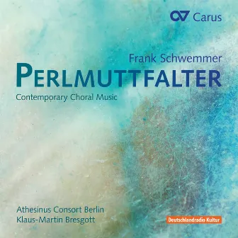 Schwemmer: Perlmuttfalter. Contemporary Choral Music by Frank Schwemmer