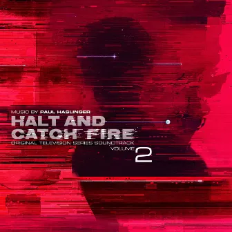 Halt and Catch Fire Vol 2 (Original Television Series Soundtrack) by Paul Haslinger