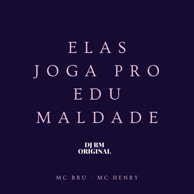 Elas Joga pro Edu Maldade