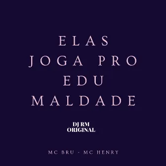 Elas Joga pro Edu Maldade by DJ RM ORIGINAL