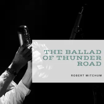 The Ballad of Thunder Road by Robert Mitchum