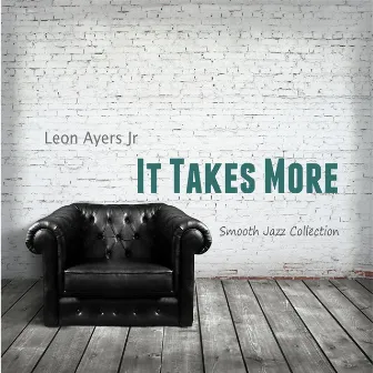 It Takes More by Leon Ayers Jr.