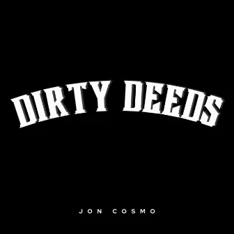 Dirty Deeds by JON COSMO