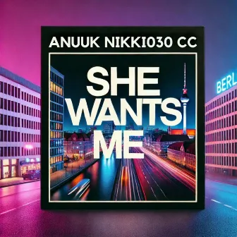 SHE WANTS ME by Anuuk