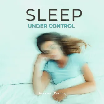 Sleep Under Control by Serena Beatty