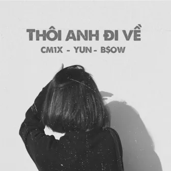 Thôi Anh Đi Về by B$OW