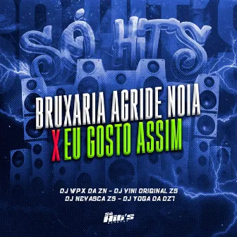 Bruxaria Agride Noia X Eu Gosto Assim by DJ NEVASCA ZS