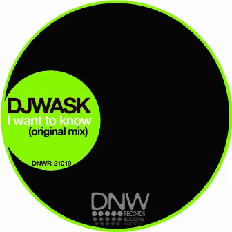 I Want to Know (Club Mix) by DJ Wask