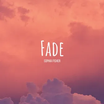 Fade by Sophia Fisher