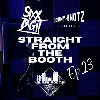 Straight From the Booth Ep. 23 by Sixx Digit