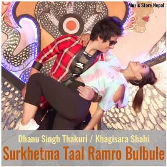 Surkhetma Taal Ramro Bulbule by Dhanu Singh Thakuri