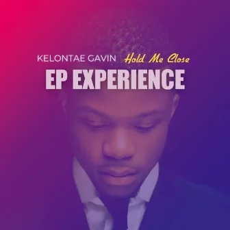 Hold Me Close (EP Experience) by Kelontae Gavin