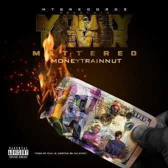 Money Never Mattered by MoneyTrain Nut