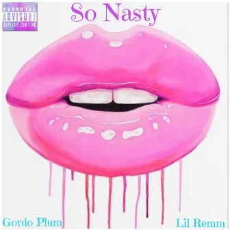 So Nasty by Gordo Plum