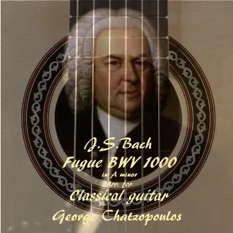 Fugue in Α Minor BWV, 1000 (Arr. for Guitar) by George Chatzopoulos