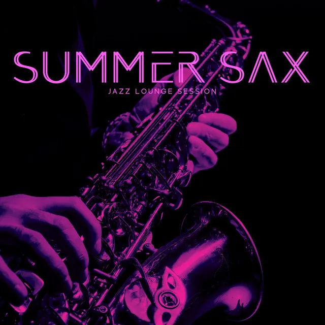 Summer Sax: Jazz Instumental Lounge Session for Positive Vibes