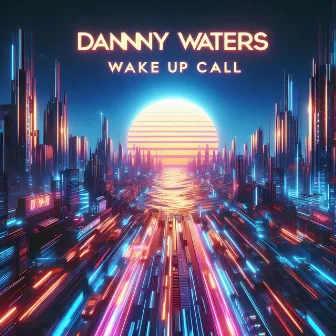 Wake Up Call by Danny Waters