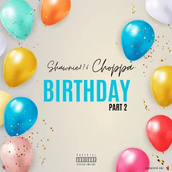 Choppa Birthday Part 2 (Everyday Is My Birthday) by Shawnie876