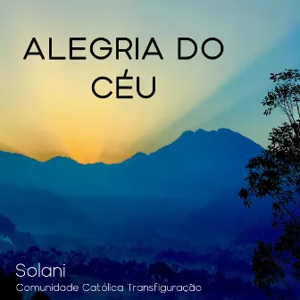 Alegria do Céu by Solani Transfiguração