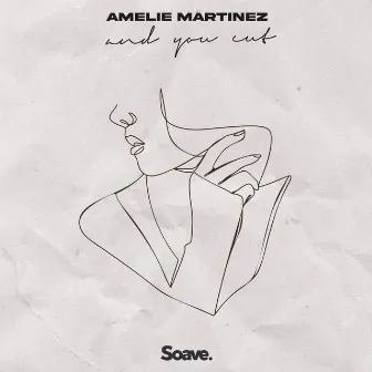 And You Cut by Amelie Martinez