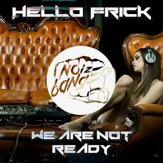 We Are Not Ready by Hello Frick