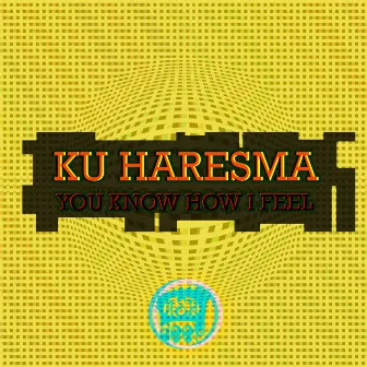 You Know How I Feel by Ku Haresma