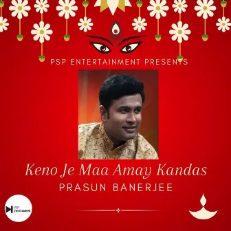 Keno Je Maa Amay Kandas by Prasun Banerjee