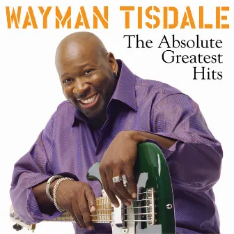 The Absolute Greatest Hits by Wayman Tisdale