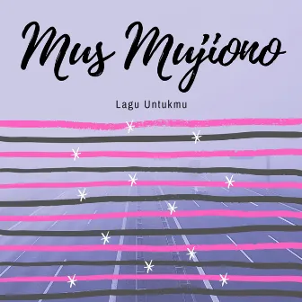 Lagu Untukmu by Mus Mujiono