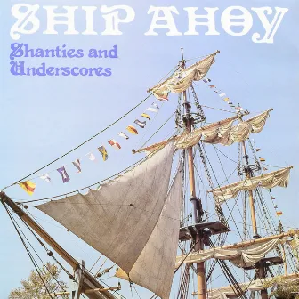 Ship Ahoy (Shanties and Underscores) by Harry Schrader