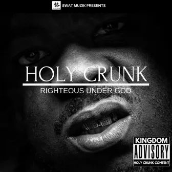 Righteous Under God by Holy Crunk