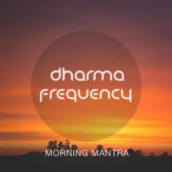 Morning Mantra by Dharma Frequency