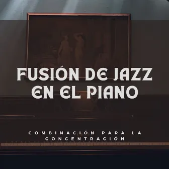 Fusión De Jazz En El Piano: Combinación Para La Concentración by Relajante Café Matutino Jazz