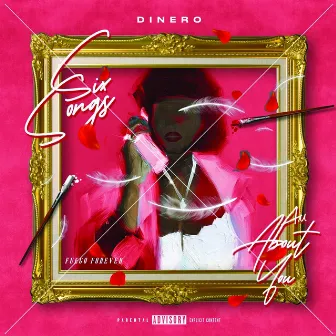 Six Songs All About You by Dinero